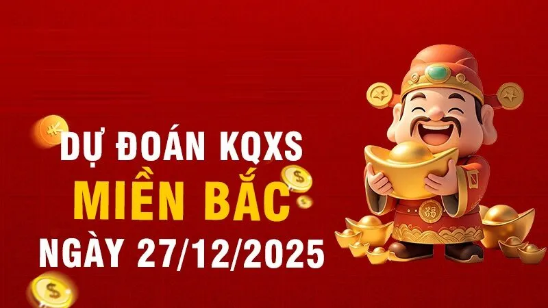 Dự đoán xổ số ngày 27/12/2025 với XSMB